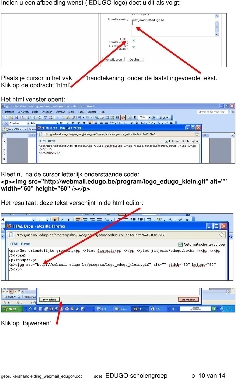 Het html venster opent: Kleef nu na de cursor letterlijk onderstaande code: <p><img src="http://webmail.edugo.