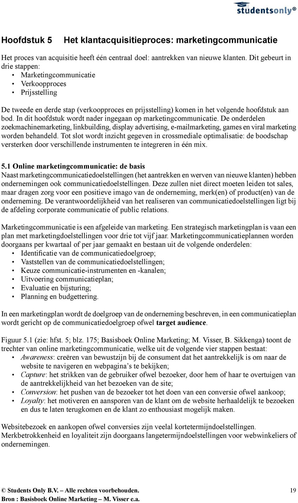 In dit hoofdstuk wordt nader ingegaan op marketingcommunicatie. De onderdelen zoekmachinemarketing, linkbuilding, display advertising, e-mailmarketing, games en viral marketing worden behandeld.