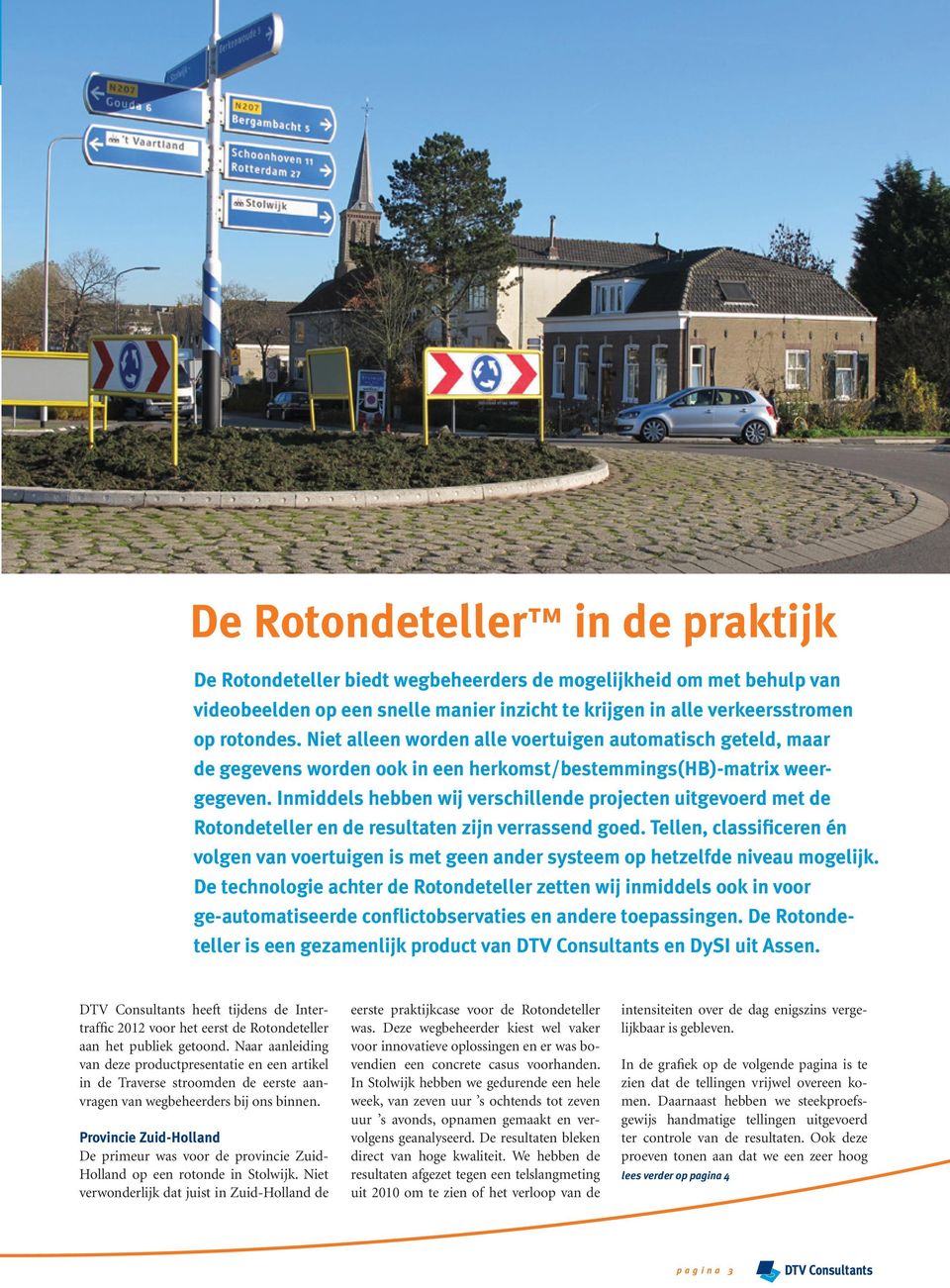 Inmddels hebben wj verschllende projecten utgevoerd met de Rotondeteller en de resultaten zjn verrassend goed.