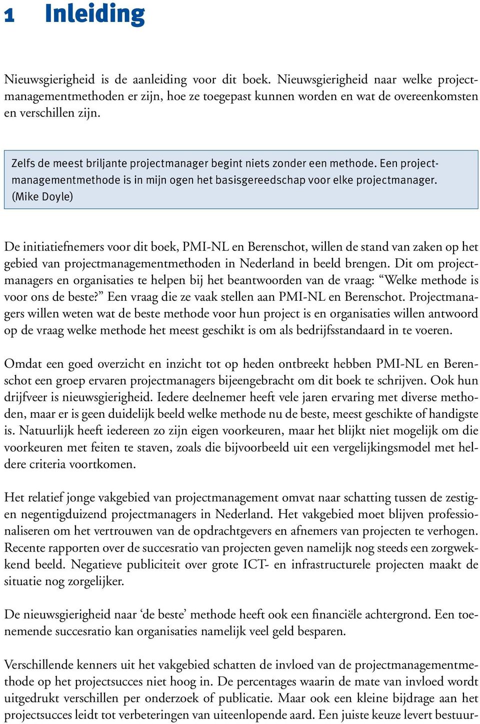 (Mike Doyle) De initiatiefnemers voor dit boek, PMI-NL en Berenschot, willen de stand van zaken op het gebied van projectmanagementmethoden in Nederland in beeld brengen.