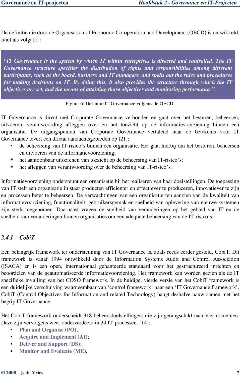 The IT Governance structure specifies the distribution of rights and responsibilities among different participants, such as the board, business and IT managers, and spells out the rules and