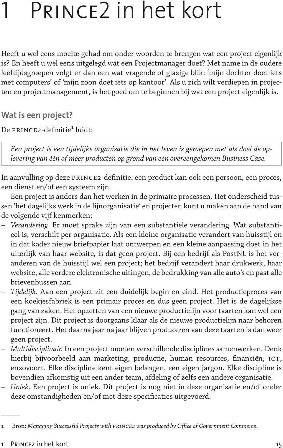 Als u zich wilt verdiepen in projecten en projectmanagement, is het goed om te beginnen bij wat een project eigenlijk is. Wat is een project?