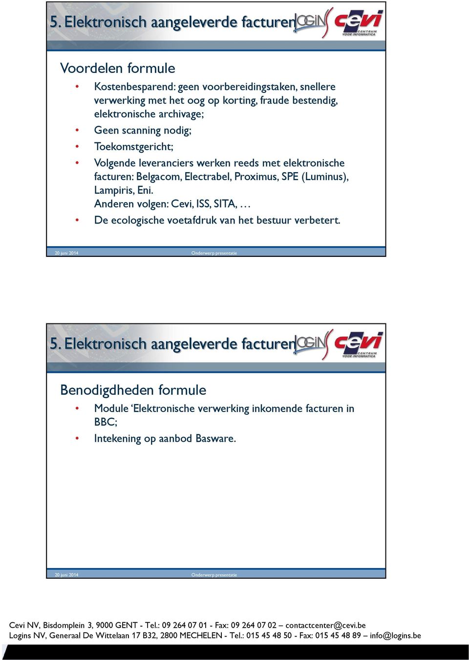 Belgacom, Electrabel, Proximus, SPE (Luminus), Lampiris, Eni.