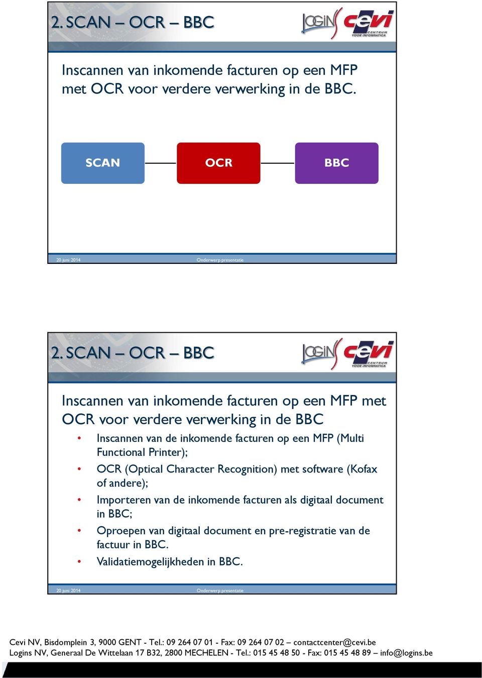 facturen op een MFP (Multi Functional Printer); OCR (Optical Character Recognition) met software (Kofax of andere); Importeren van