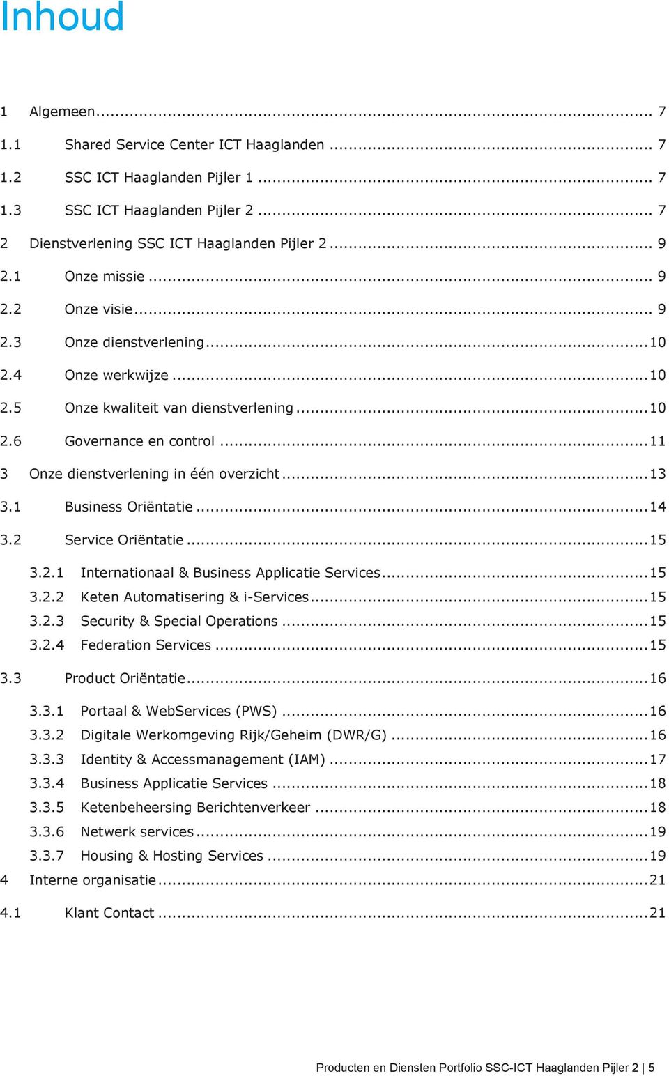 .. 11 3 Onze dienstverlening in één overzicht... 13 3.1 Business Oriëntatie... 14 3.2 Service Oriëntatie... 15 3.2.1 3.2.2 3.2.3 3.2.4 Internationaal & Business Applicatie Services.