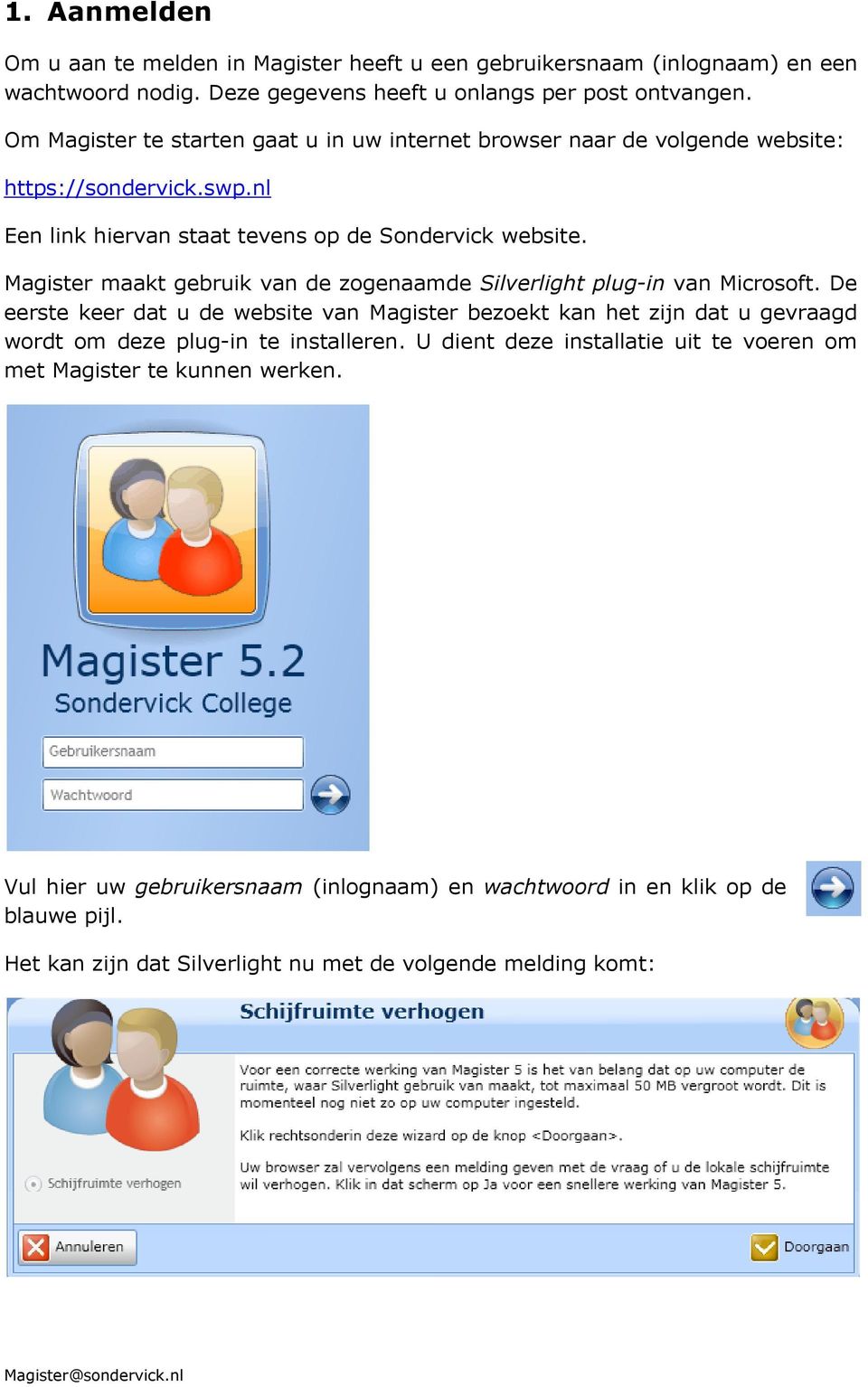 Magister maakt gebruik van de zogenaamde Silverlight plug-in van Microsoft.
