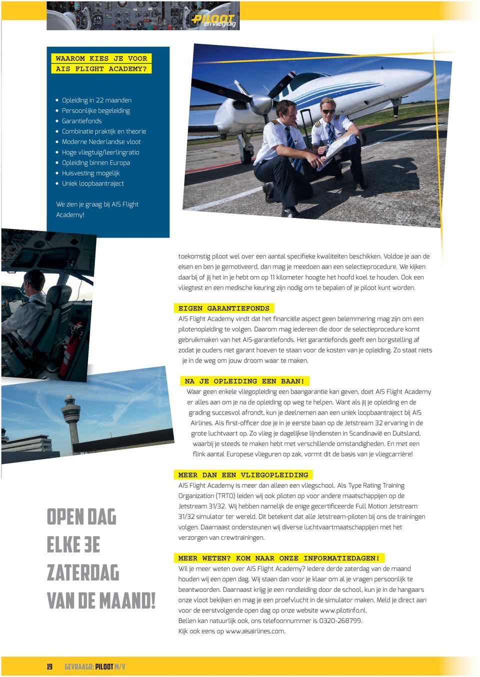 loopbaantraject We zien je graag bij AIS Flight Academy! toekomstig piloot wel over een aantal specifieke kwaliteiten beschikken.