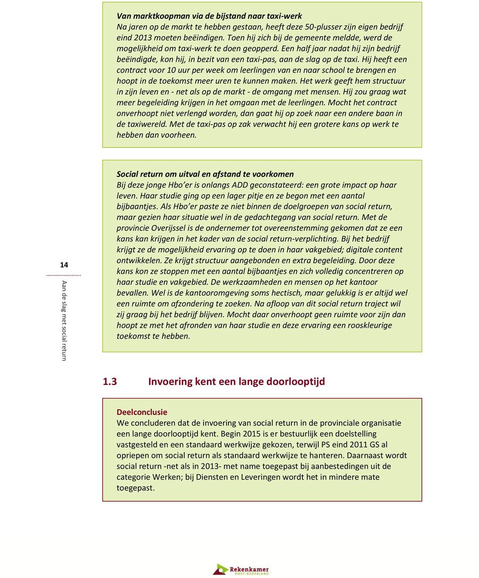 Hij heeft een contract voor 10 uur per week om leerlingen van en naar school te brengen en hoopt in de toekomst meer uren te kunnen maken.