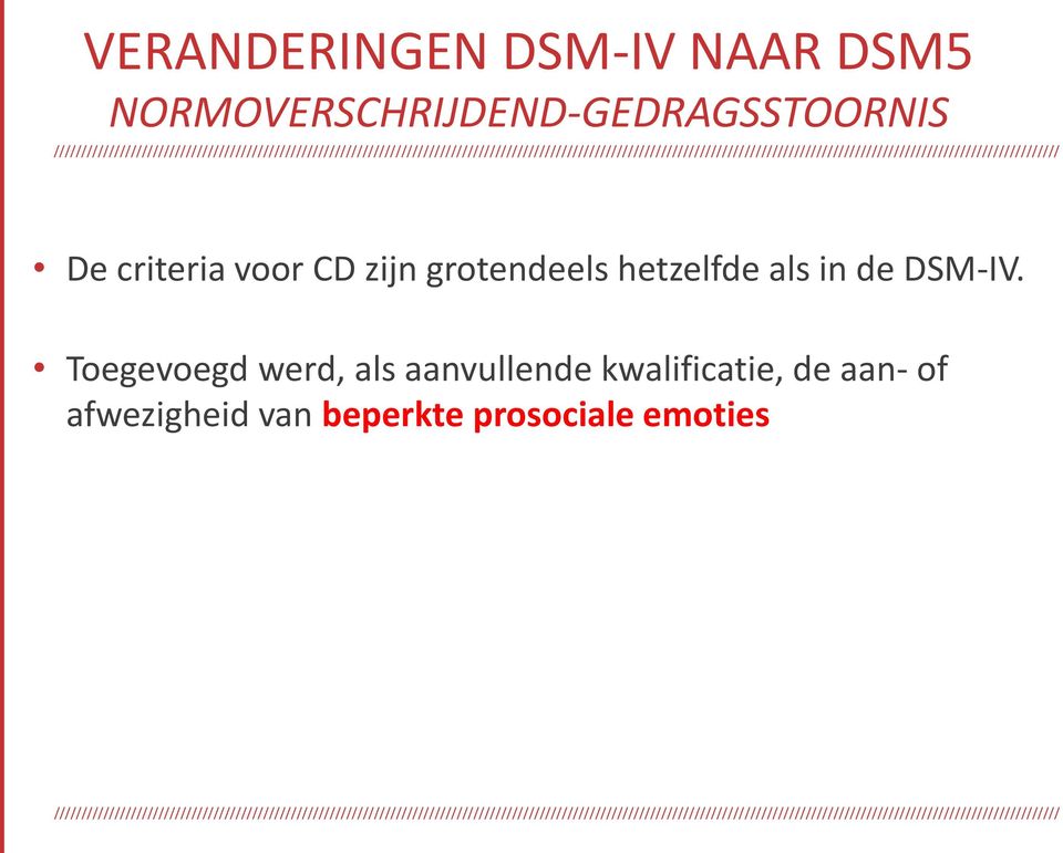 zijn grotendeels hetzelfde als in de DSM-IV.