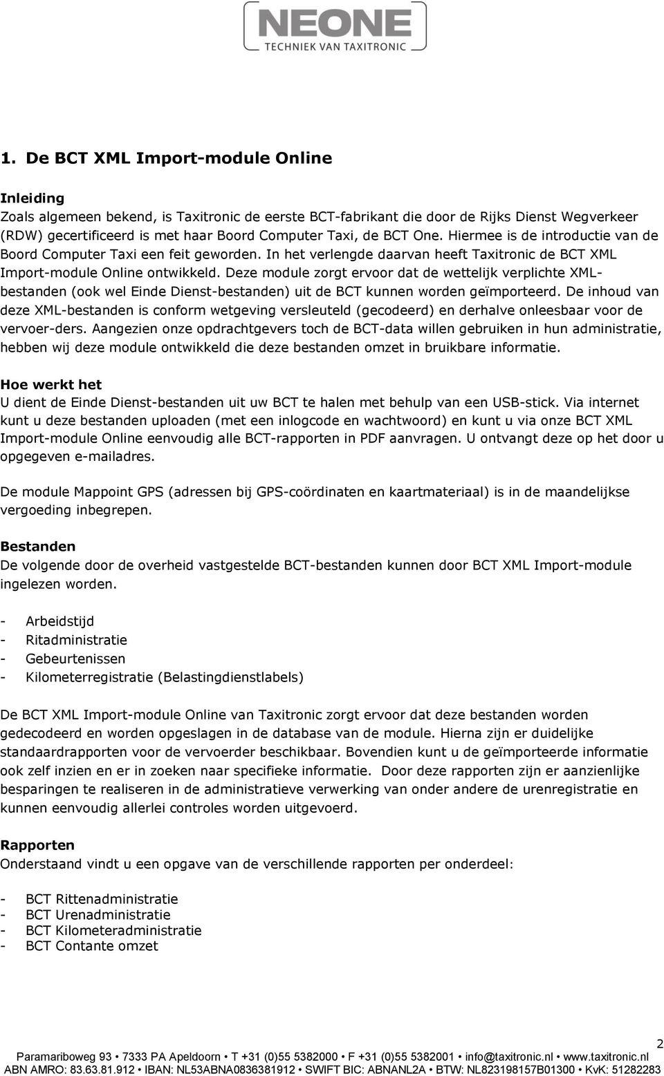 Deze module zorgt ervoor dat de wettelijk verplichte XMLbestanden (ook wel Einde Dienst-bestanden) uit de BCT kunnen worden geïmporteerd.