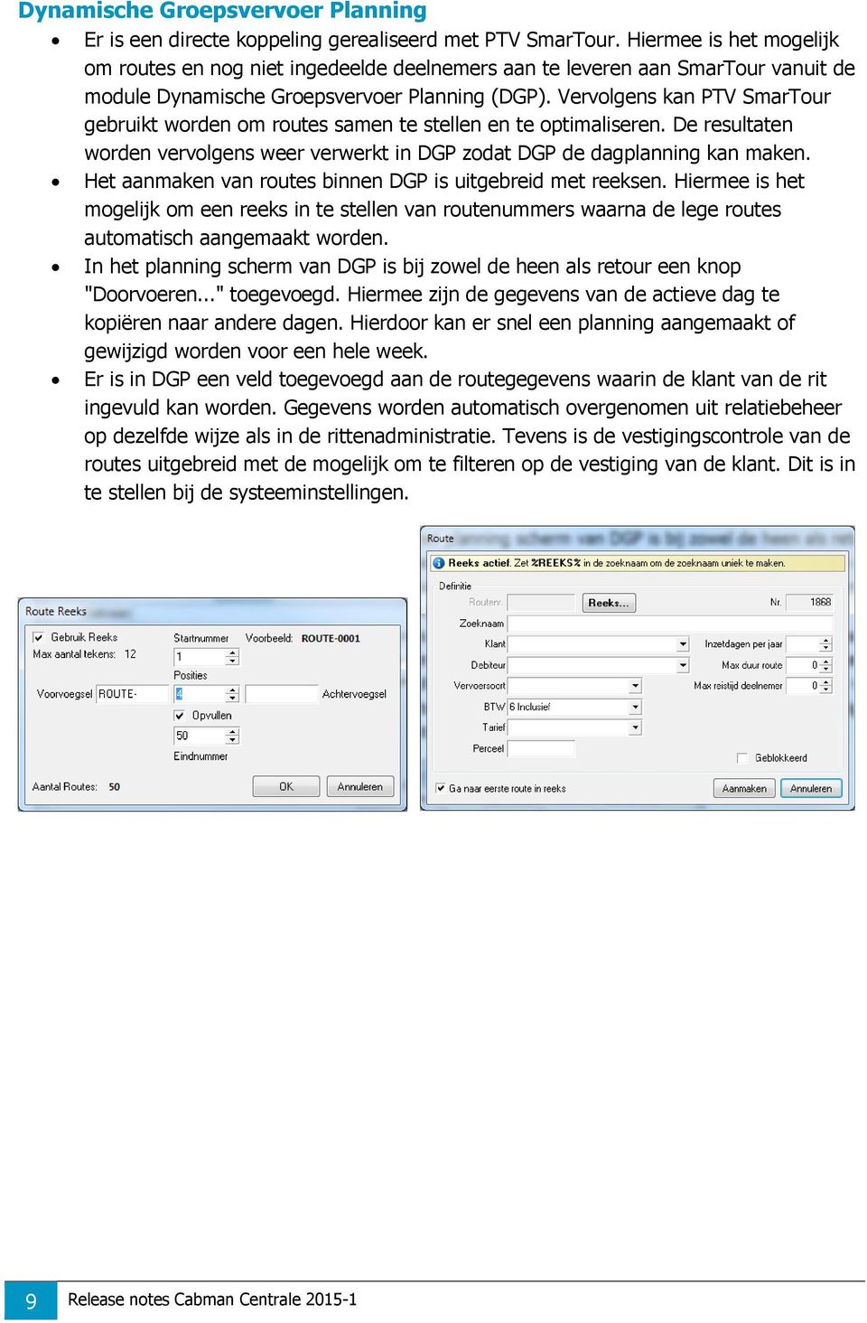 Vervolgens kan PTV SmarTour gebruikt worden om routes samen te stellen en te optimaliseren. De resultaten worden vervolgens weer verwerkt in DGP zodat DGP de dagplanning kan maken.