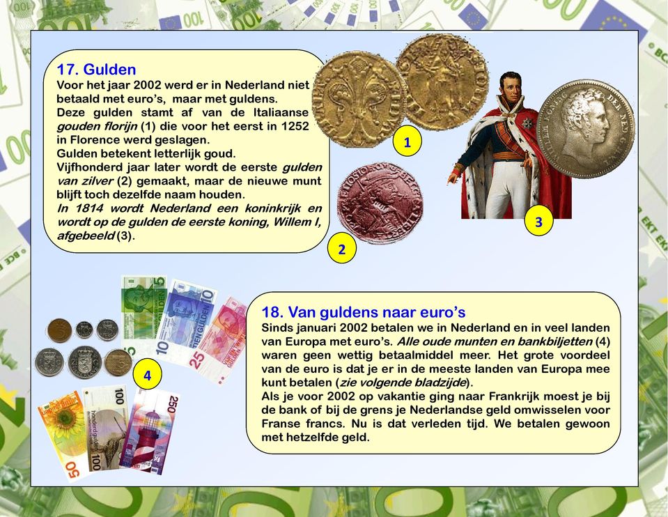 Vijfhonderd jaar later wordt de eerste gulden van zilver (2) gemaakt, maar de nieuwe munt blijft toch dezelfde naam houden.