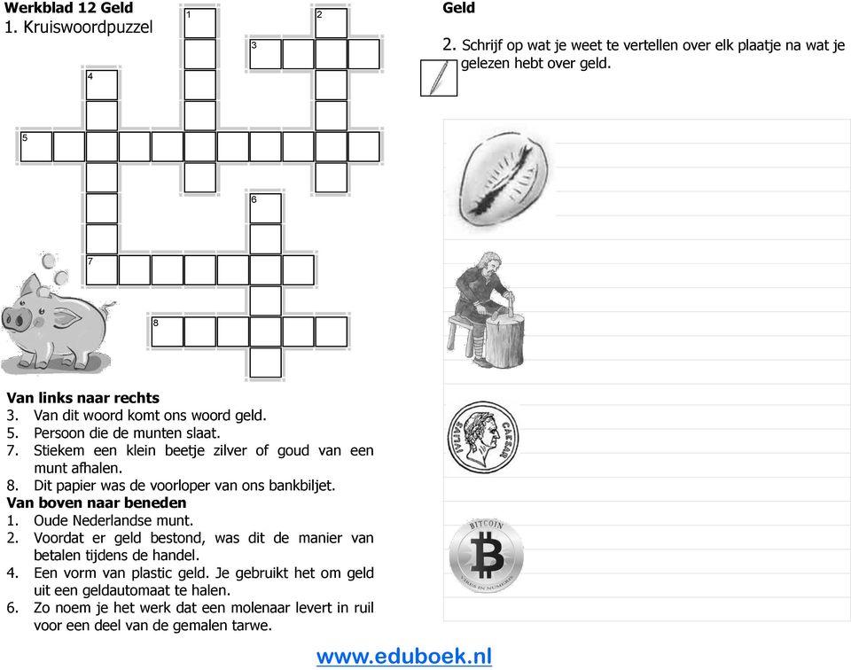 Dit papier was de voorloper van ons bankbiljet. Van boven naar beneden 1. Oude Nederlandse munt. 2. Voordat er geld bestond, was dit de manier van betalen tijdens de handel.