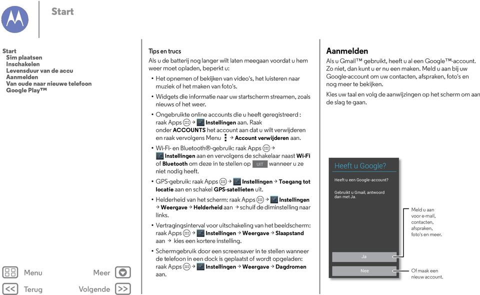 Ongebruikte online accounts die u heeft geregistreerd : raak Apps > Instellingen aan. Raak onder ACCOUNTS het account aan dat u wilt verwijderen en raak vervolgens > Account verwijderen aan.