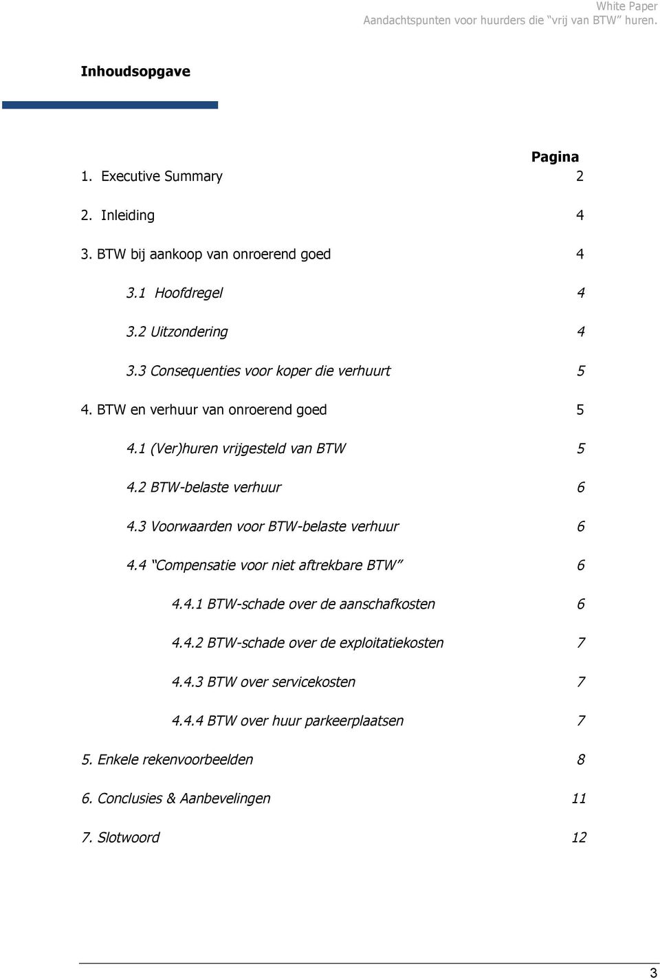 3 Voorwaarden voor BTW-belaste verhuur 6 4.4 Compensatie voor niet aftrekbare BTW 6 4.4.1 BTW-schade over de aanschafkosten 6 4.4.2 BTW-schade over de exploitatiekosten 7 4.