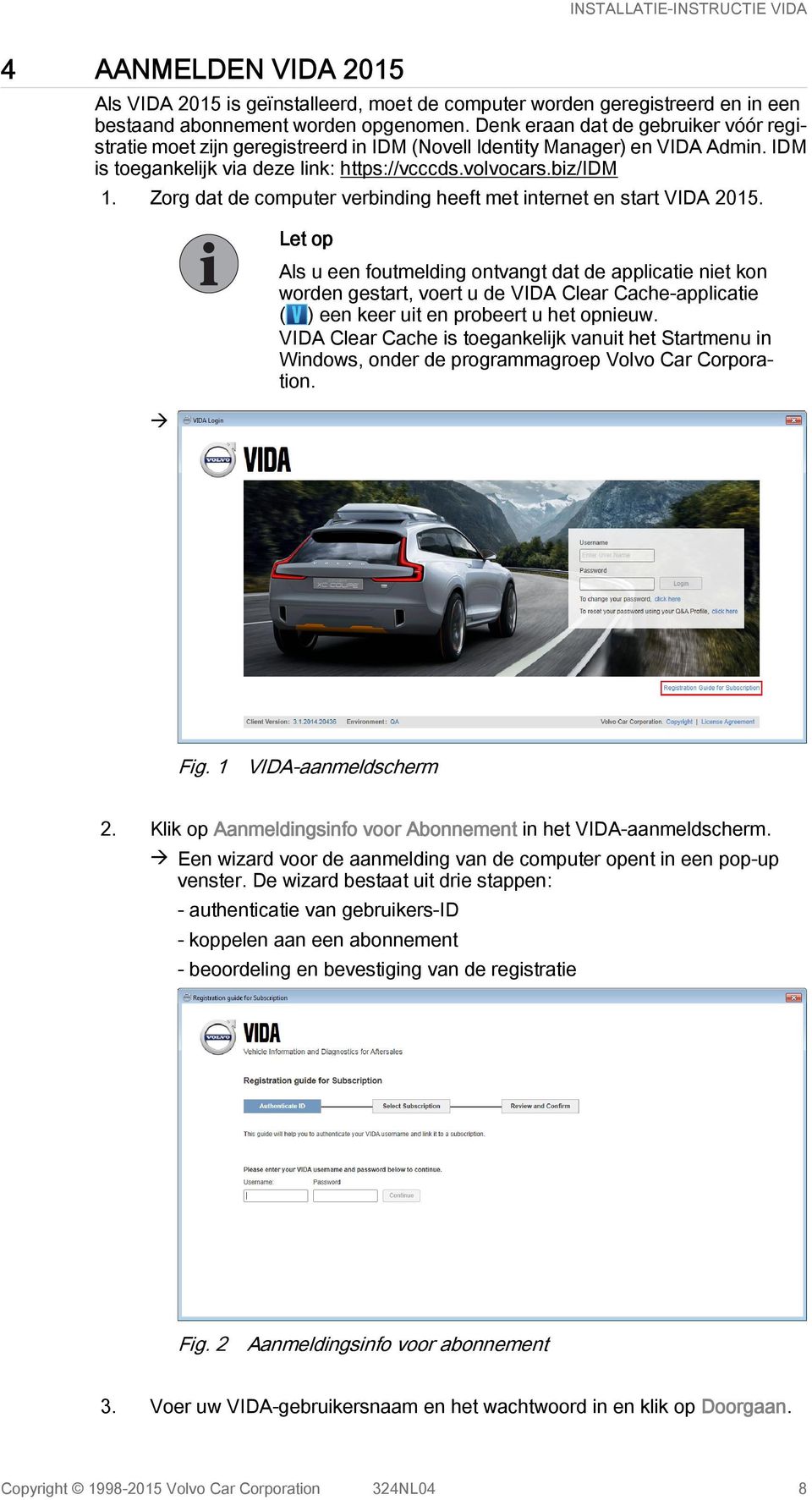 Zorg dat de computer verbinding heeft met internet en start VIDA 2015.