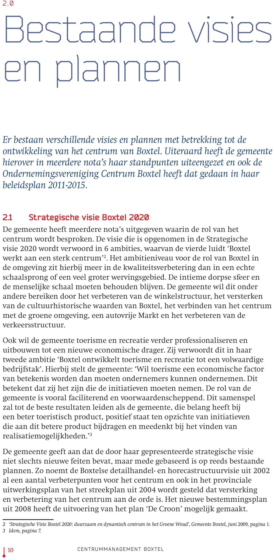 11-2015. 2.1 Strategische visie Boxtel 2020 De gemeente heeft meerdere nota s uitgegeven waarin de rol van het centrum wordt besproken.