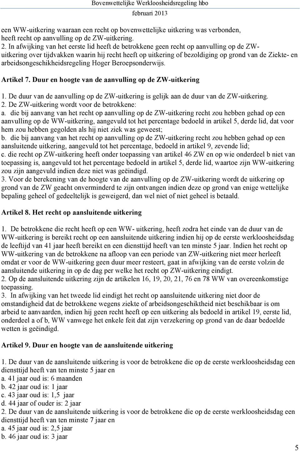 arbeidsongeschikheidsregeling Hoger Beroepsonderwijs. Artikel 7. Duur en hoogte van de aanvulling op de ZW-uitkering 1.