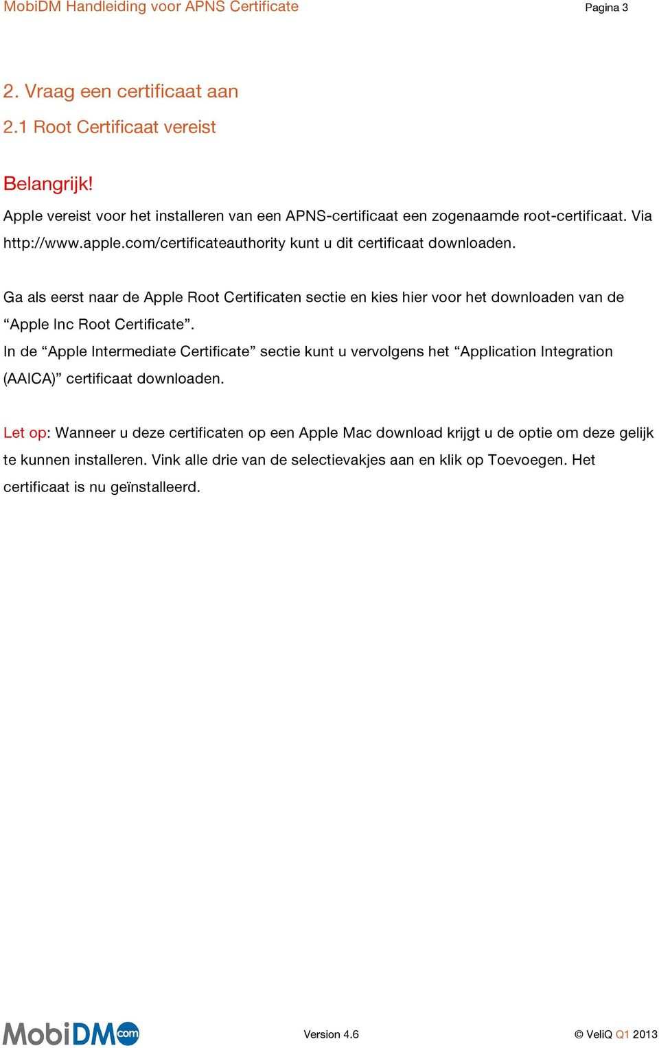 Ga als eerst naar de Apple Root Certificaten sectie en kies hier voor het downloaden van de Apple Inc Root Certificate.