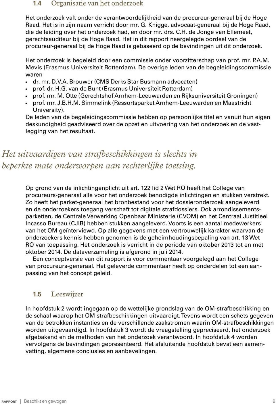 Het in dit rapport neergelegde oordeel van de procureur-generaal bij de Hoge Raad is gebaseerd op de bevindingen uit dit onderzoek.