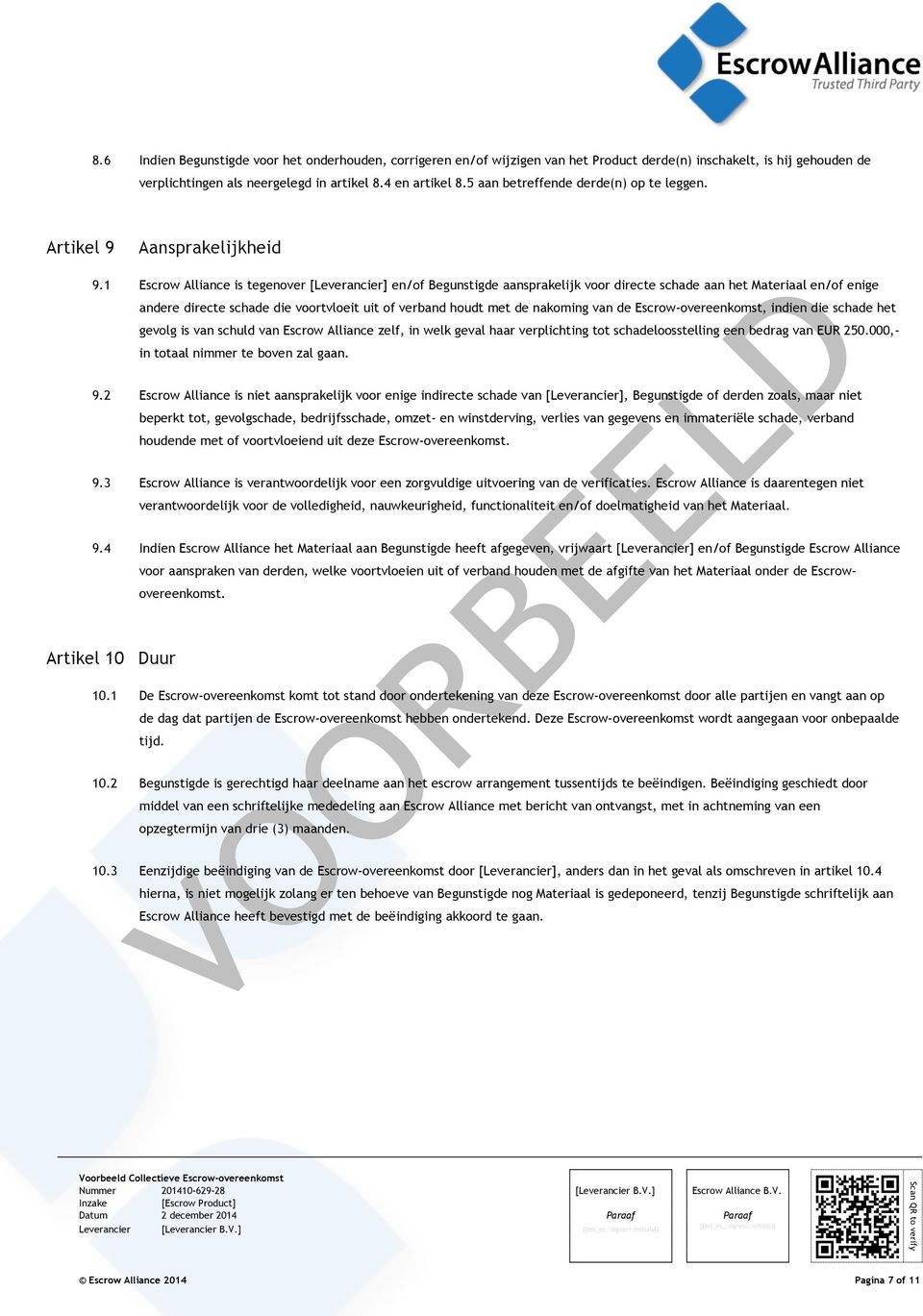 1 Escrow Alliance is tegenover [Leverancier] en/of Begunstigde aansprakelijk voor directe schade aan het Materiaal en/of enige andere directe schade die voortvloeit uit of verband houdt met de