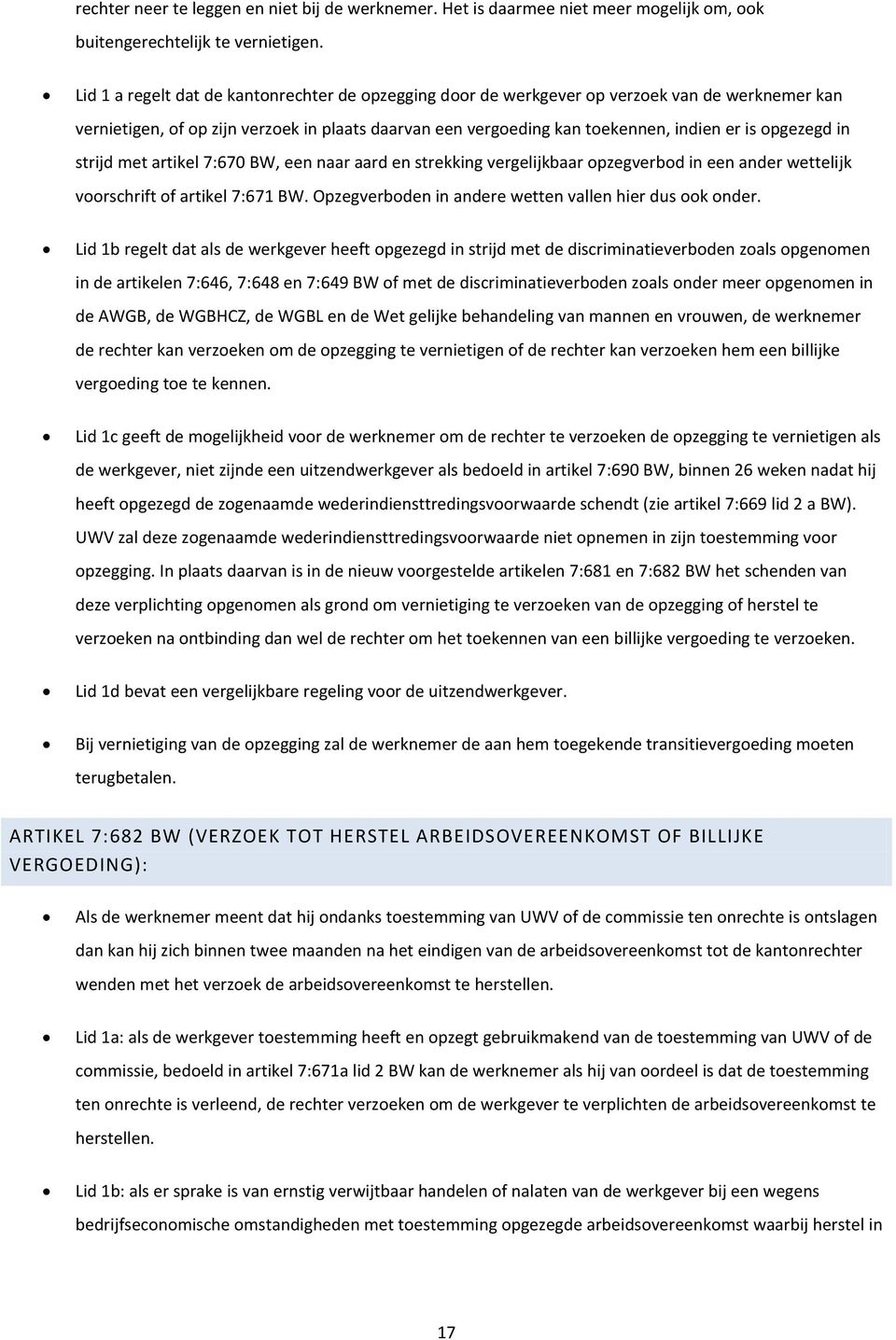 opgezegd in strijd met artikel 7:670 BW, een naar aard en strekking vergelijkbaar opzegverbod in een ander wettelijk voorschrift of artikel 7:671 BW.