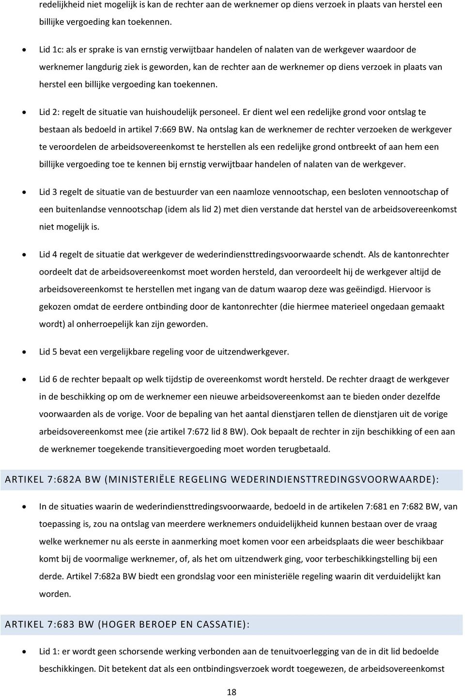 herstel een billijke vergoeding kan toekennen. Lid 2: regelt de situatie van huishoudelijk personeel. Er dient wel een redelijke grond voor ontslag te bestaan als bedoeld in artikel 7:669 BW.