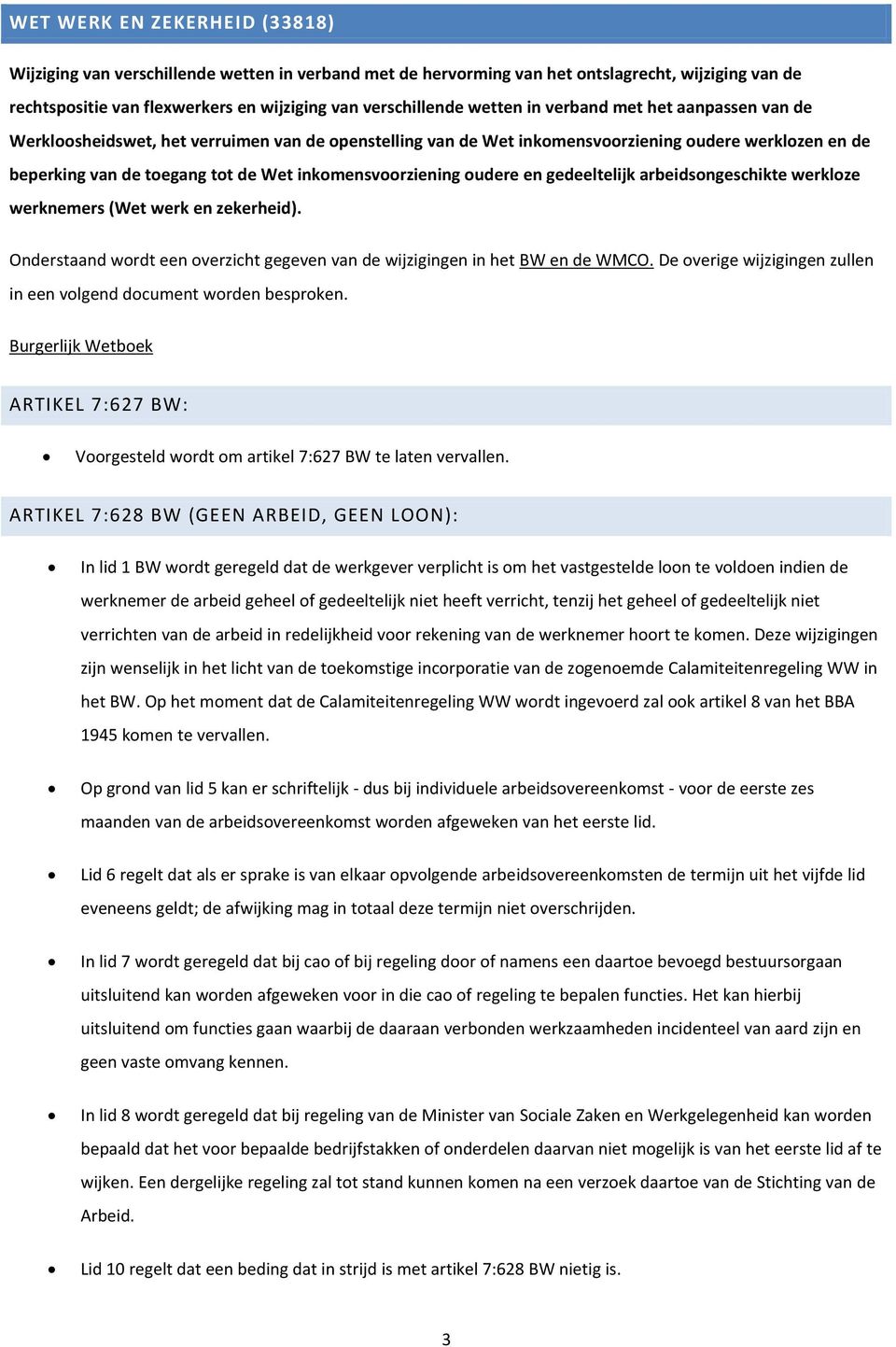 inkomensvoorziening oudere en gedeeltelijk arbeidsongeschikte werkloze werknemers (Wet werk en zekerheid). Onderstaand wordt een overzicht gegeven van de wijzigingen in het BW en de WMCO.