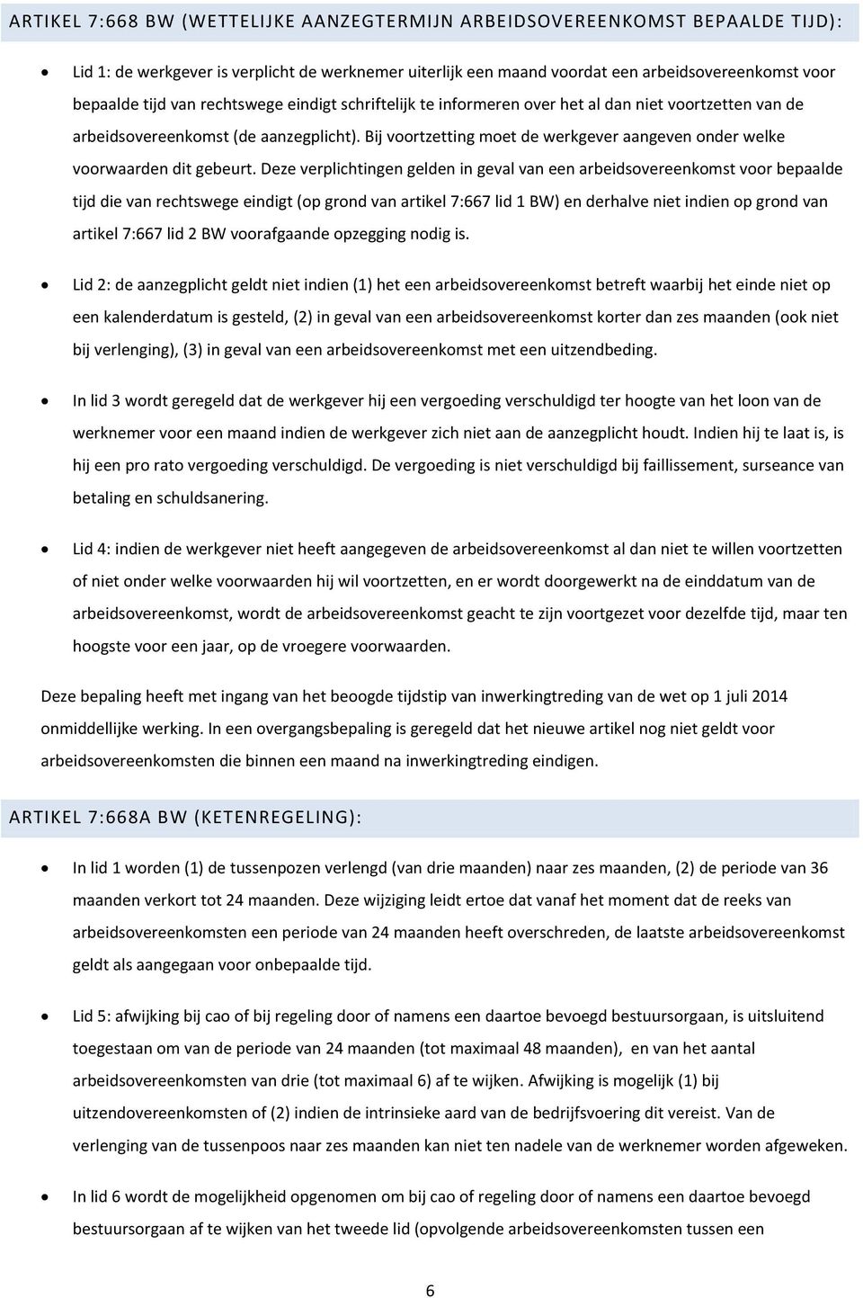 Bij voortzetting moet de werkgever aangeven onder welke voorwaarden dit gebeurt.