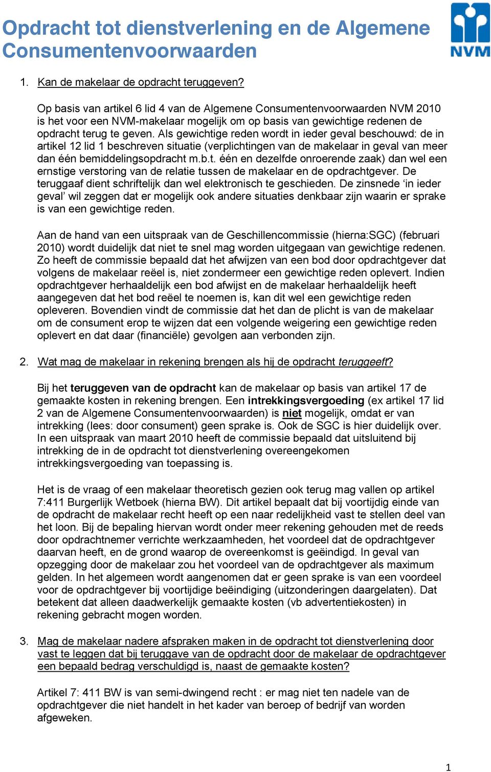 De teruggaaf dient schriftelijk dan wel elektronisch te geschieden.