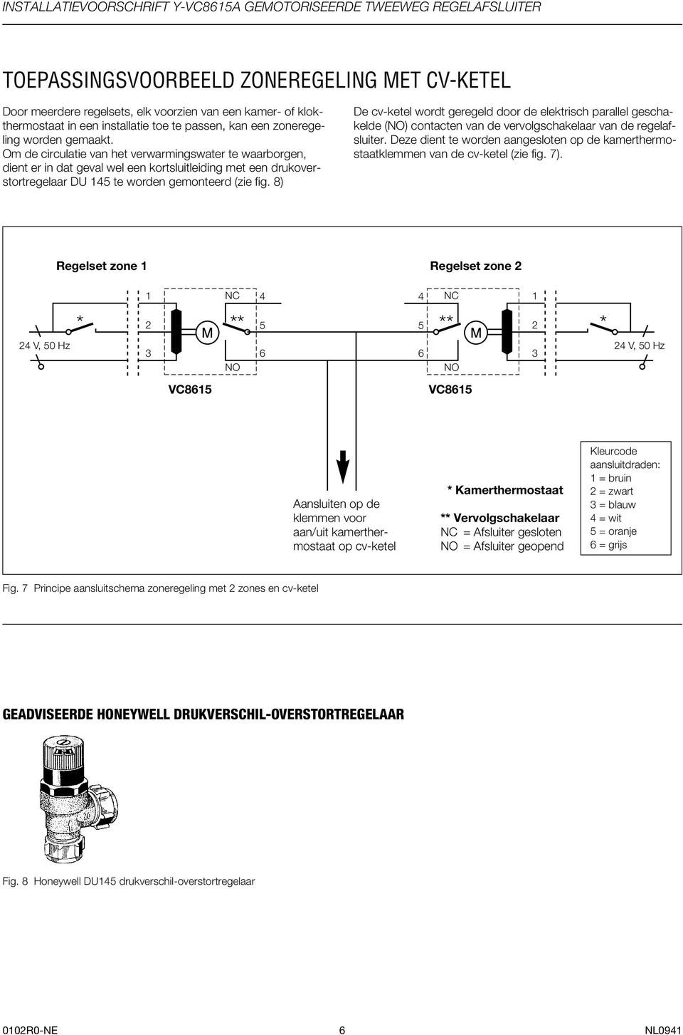 8) De cv-ketel wordt geregeld door de elektrisch parallel geschakelde (NO) contacten van de vervolgschakelaar van de regelafsluiter.