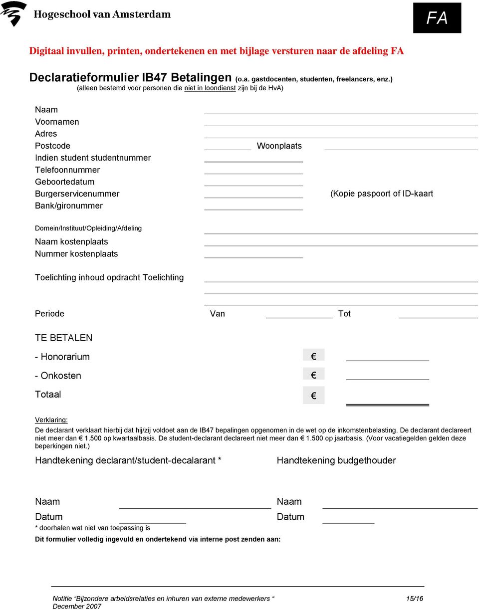 Woonplaats (Kopie paspoort of ID-kaart meezenden) Domein/Instituut/Opleiding/Afdeling Naam kostenplaats Nummer kostenplaats Toelichting inhoud opdracht Toelichting Periode Van Tot TE BETALEN -