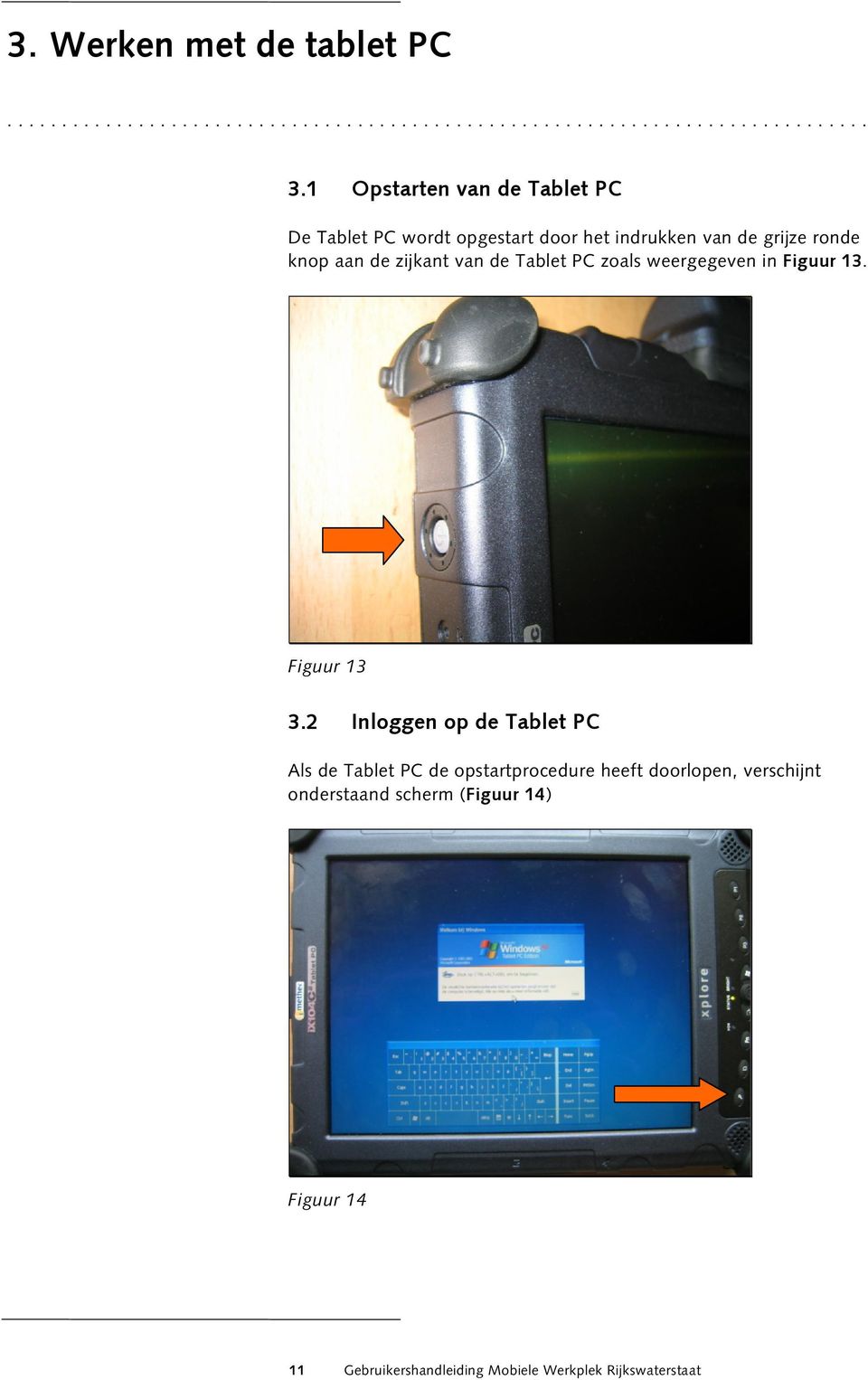 van de Tablet PC zoals weergegeven in Figuur 13. Figuur 13 3.