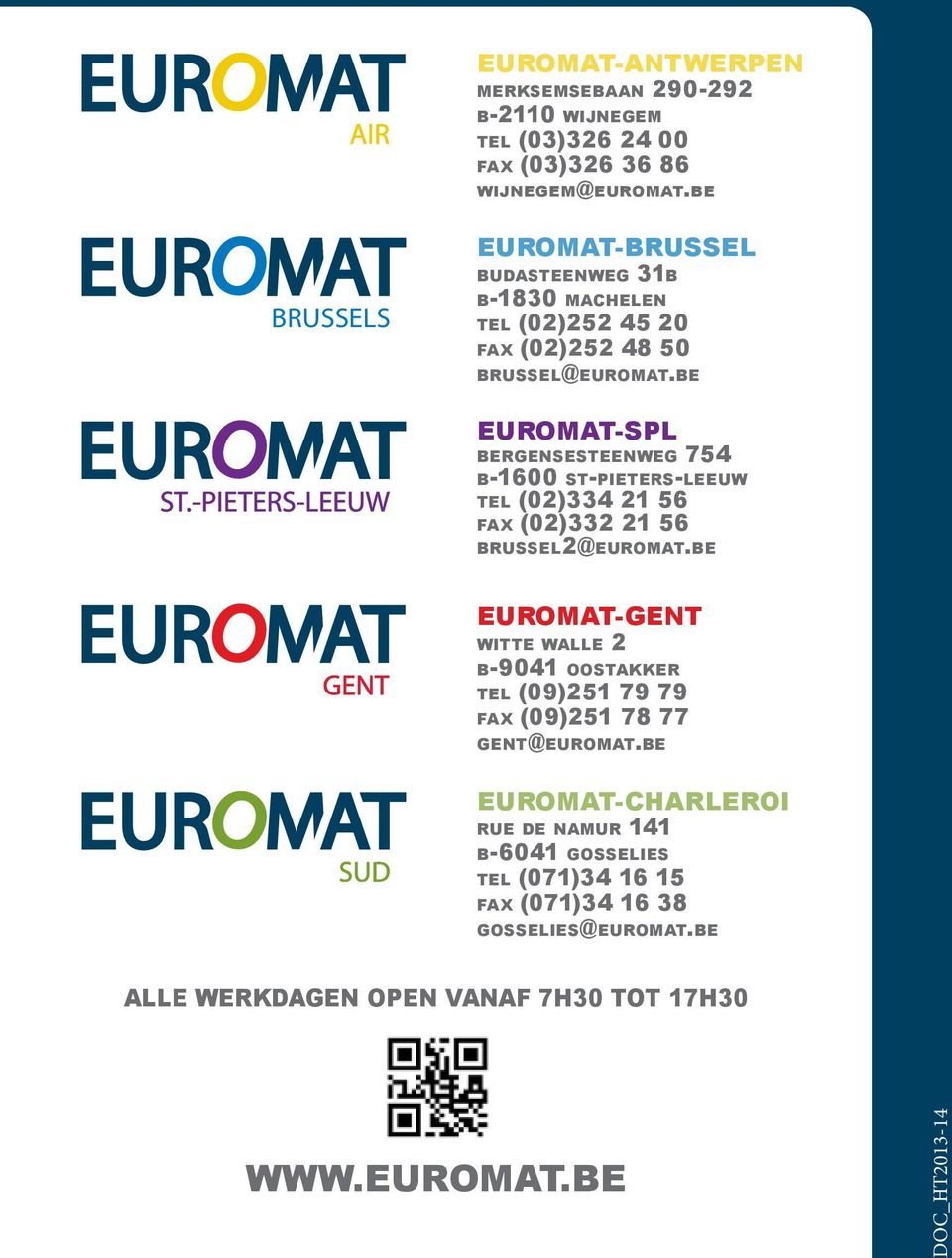 be EUROMAT-SPL bergensesteenweg 754 b-1600 st-pieters-leeuw tel (02)334 21 56 fax (02)332 21 56 brussel2@euromat.