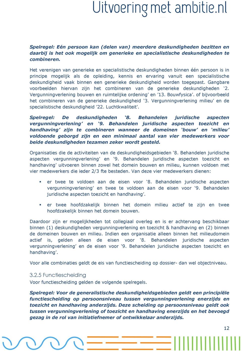 generieke deskundigheid worden toegepast. Gangbare voorbeelden hiervan zijn het combineren van de generieke deskundigheden 2. Vergunningverlening bouwen en ruimtelijke ordening en 13. Bouwfysica.