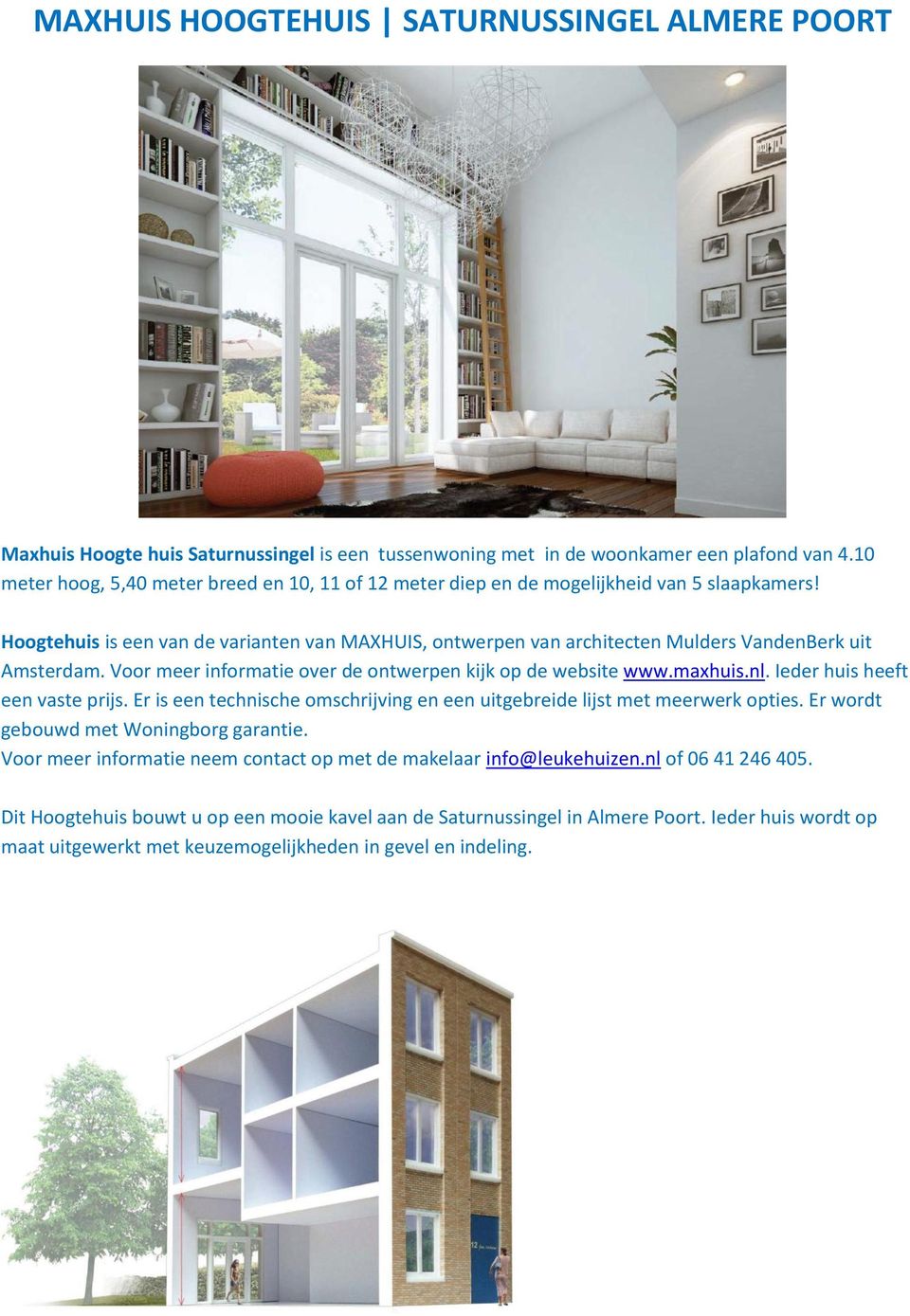 Hoogtehuis is een van de varianten van MAXHUIS, ontwerpen van architecten Mulders VandenBerk uit Amsterdam. Voor meer informatie over de ontwerpen kijk op de website www.maxhuis.nl.