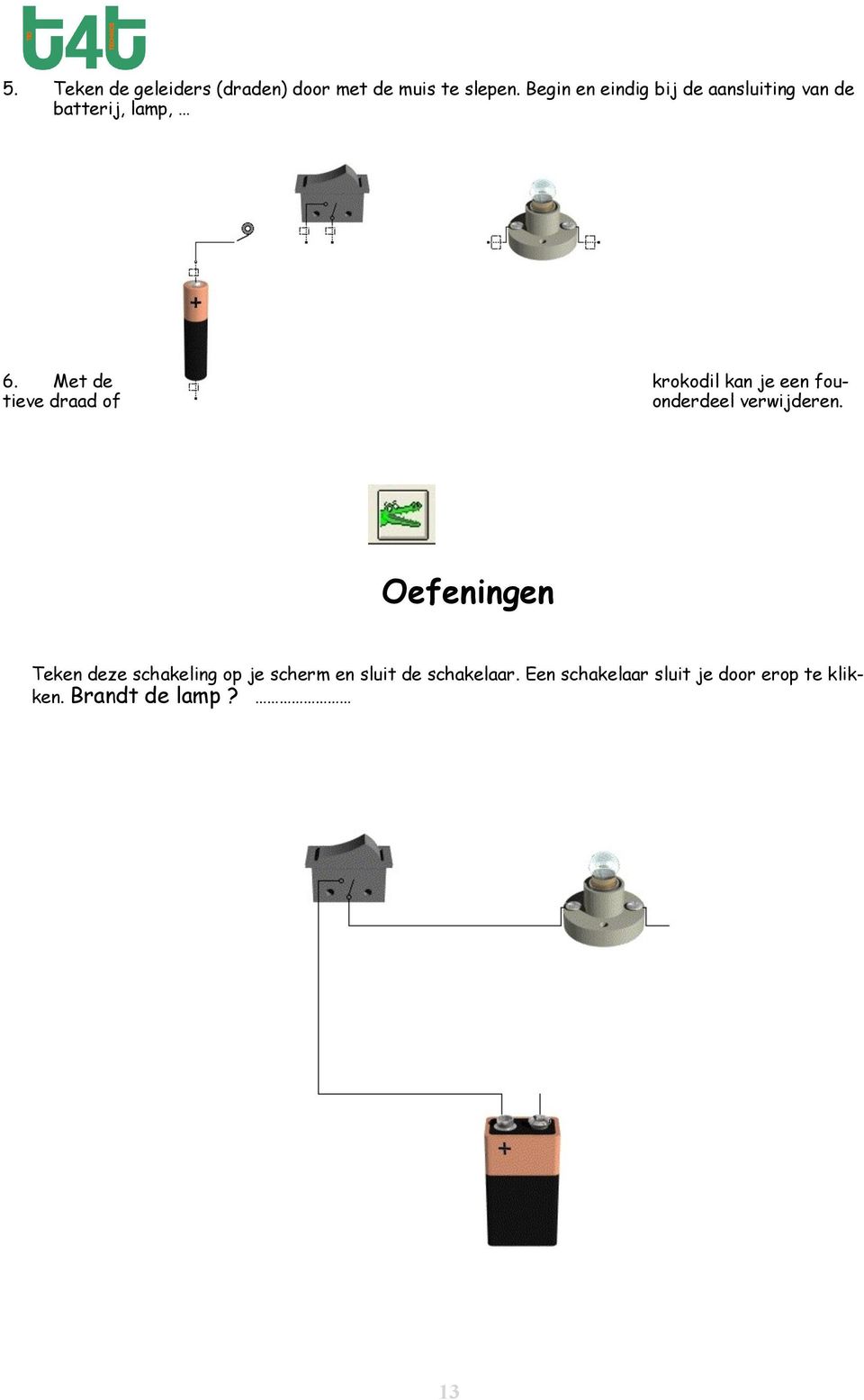 Met de krokodil kan je een foutieve draad of onderdeel verwijderen.