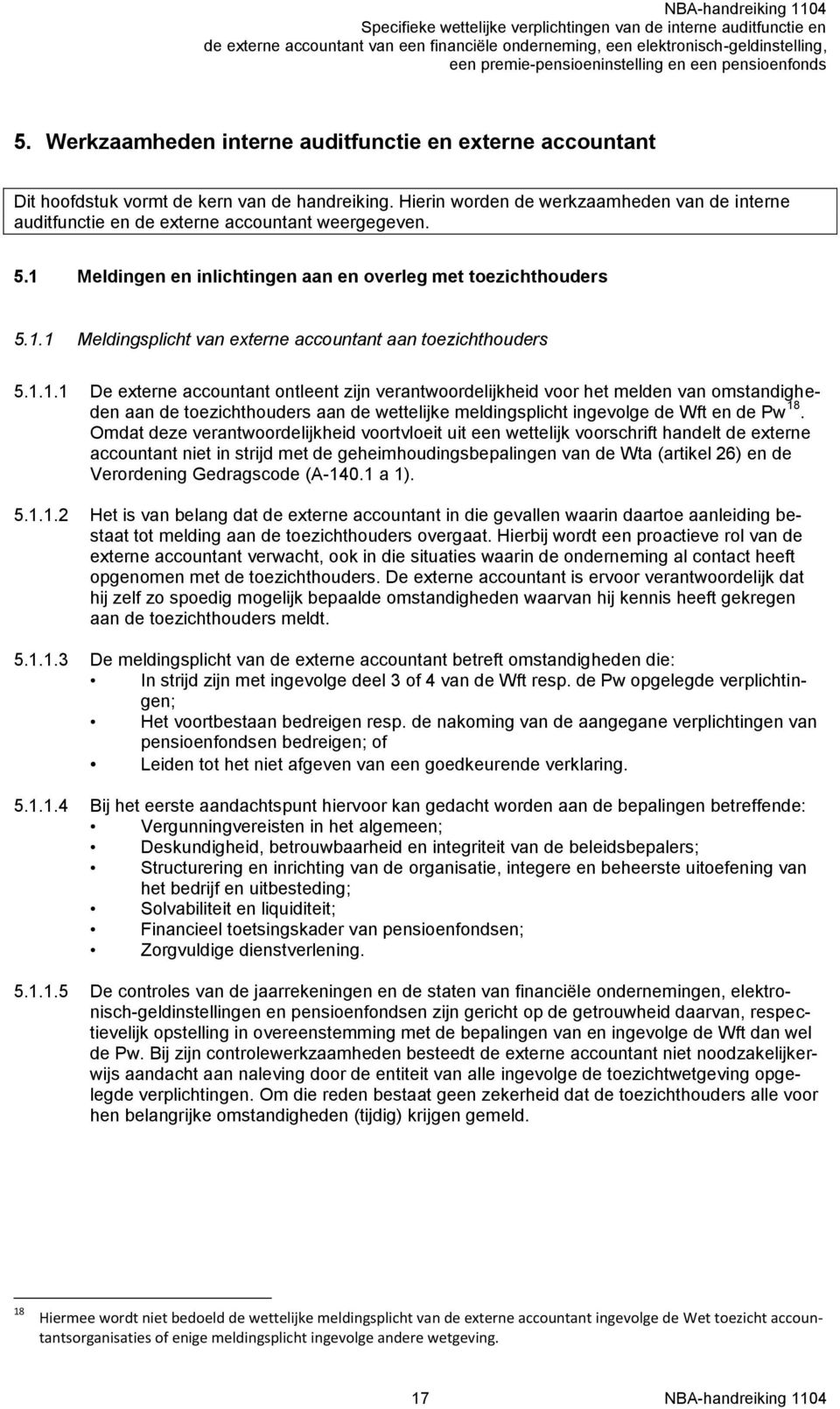 1.1.1 De externe accountant ontleent zijn verantwoordelijkheid voor het melden van omstandigheden aan de toezichthouders aan de wettelijke meldingsplicht ingevolge de Wft en de Pw 18.