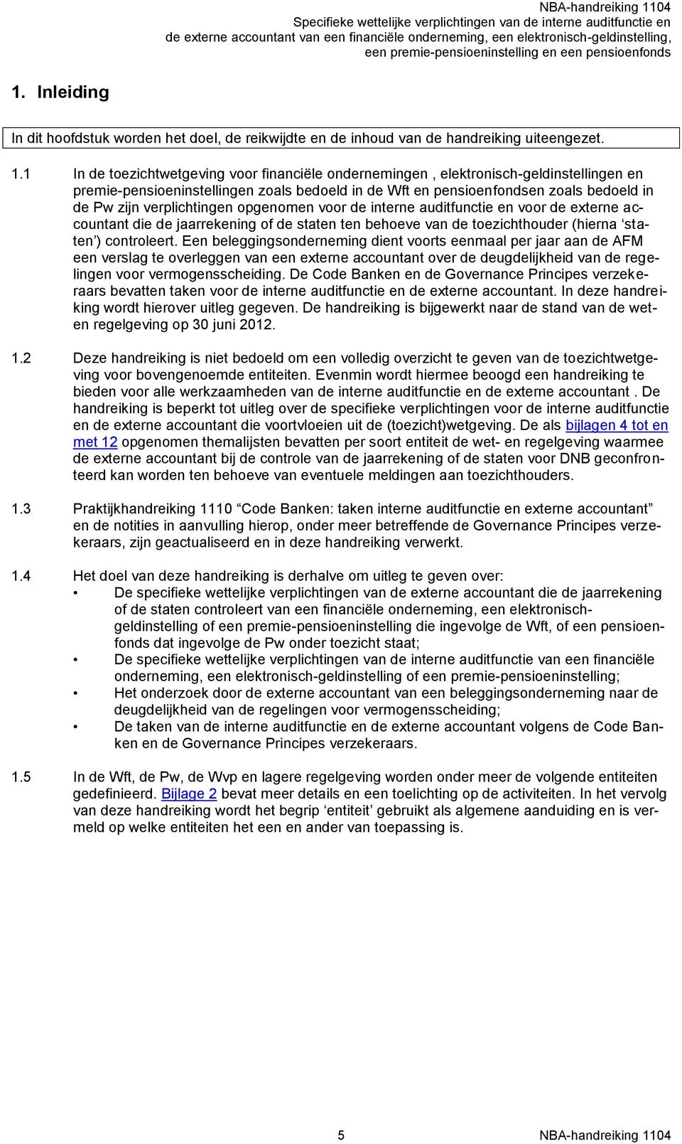 verplichtingen opgenomen voor de interne auditfunctie en voor de externe accountant die de jaarrekening of de staten ten behoeve van de toezichthouder (hierna staten ) controleert.