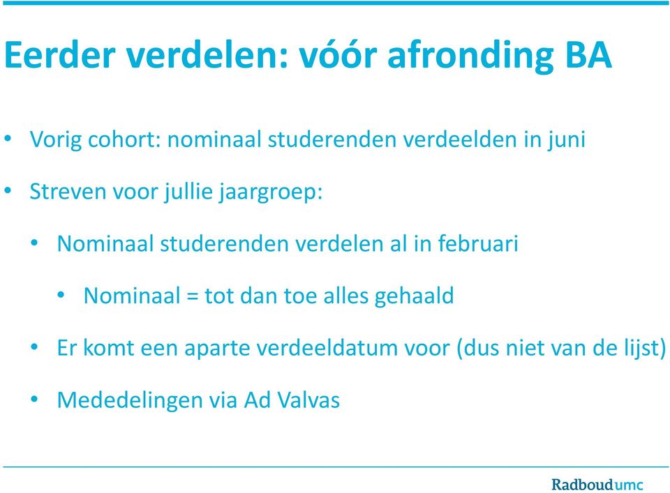 verdelen al in februari Nominaal = tot dan toe alles gehaald Er komt een