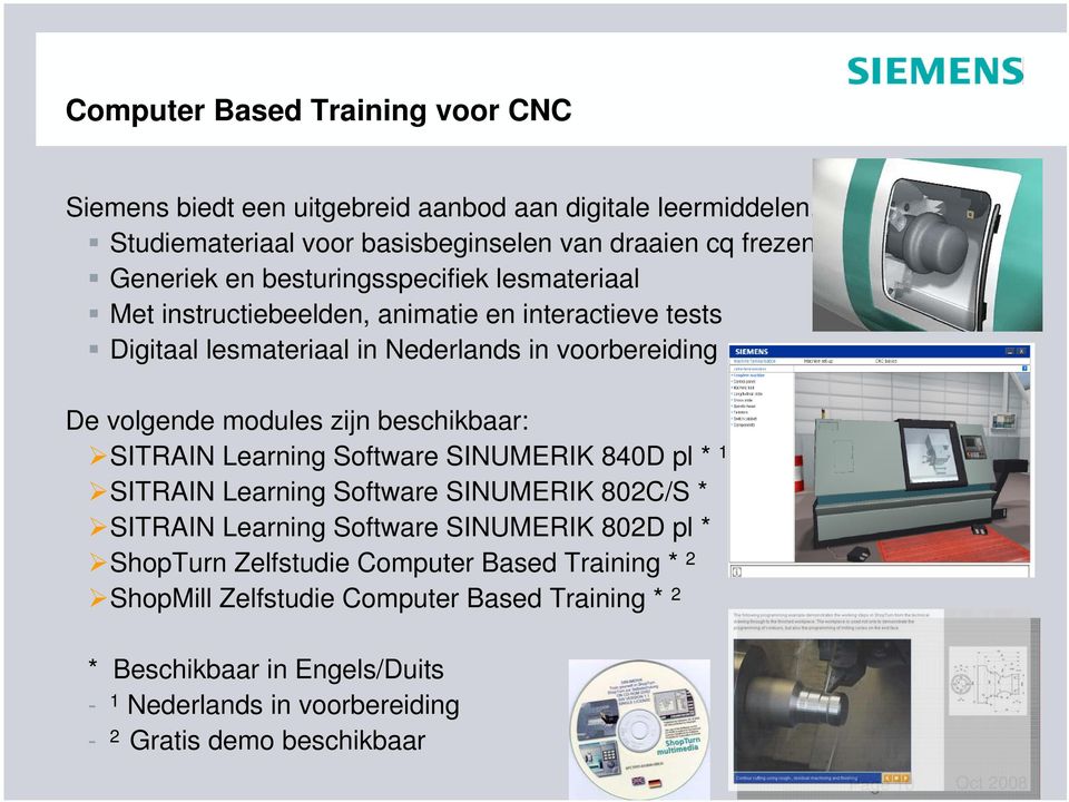 lesmateriaal in Nederlands in voorbereiding De volgende modules zijn beschikbaar: SITRAIN Learning Software SINUMERIK 840D pl * 1 SITRAIN Learning Software SINUMERIK