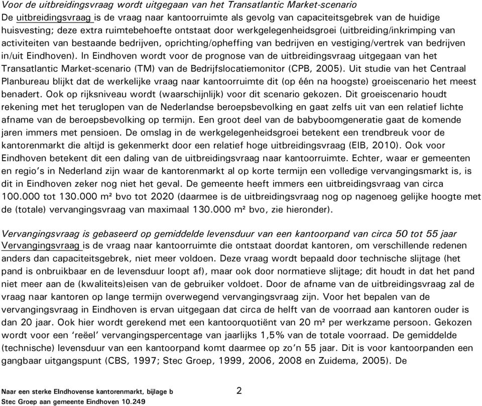 Eindhoven). In Eindhoven wordt voor de prognose van de uitbreidingsvraag uitgegaan van het Transatlantic Market-scenario (TM) van de Bedrijfslocatiemonitor (CPB, 2005).