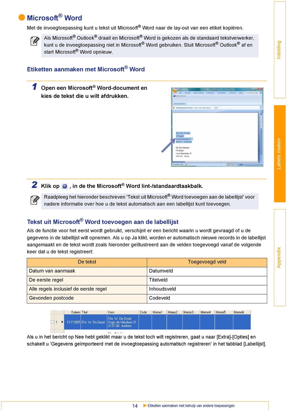 Sluit Microsoft Outlook af en start Microsoft Word opnieuw. Etiketten aanmaken met Microsoft Word 1 Open een Microsoft Word-document en kies de tekst die u wilt afdrukken.