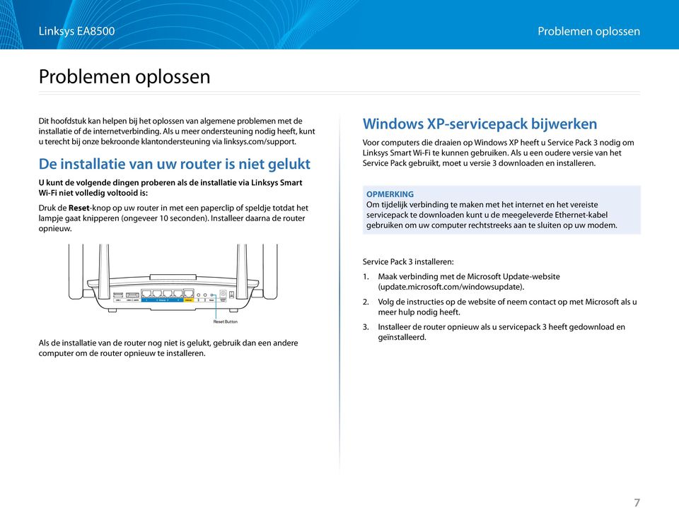 De installatie van uw router is niet gelukt U kunt de volgende dingen proberen als de installatie via Linksys Smart Wi-Fi niet volledig voltooid is: Druk de Reset-knop op uw router in met een