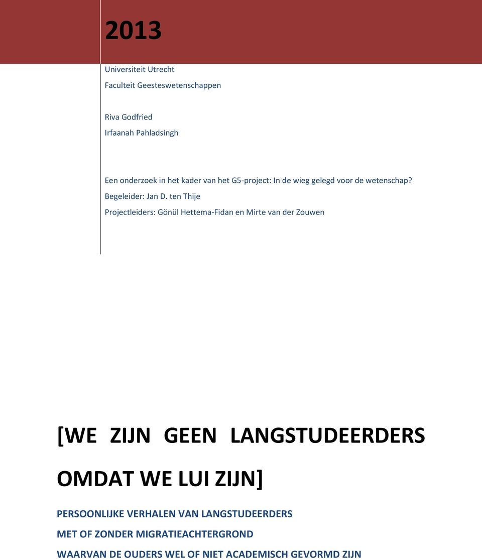 ten Thije Projectleiders: Gönül Hettema-Fidan en Mirte van der Zouwen [WE ZIJN GEEN LANGSTUDEERDERS OMDAT WE