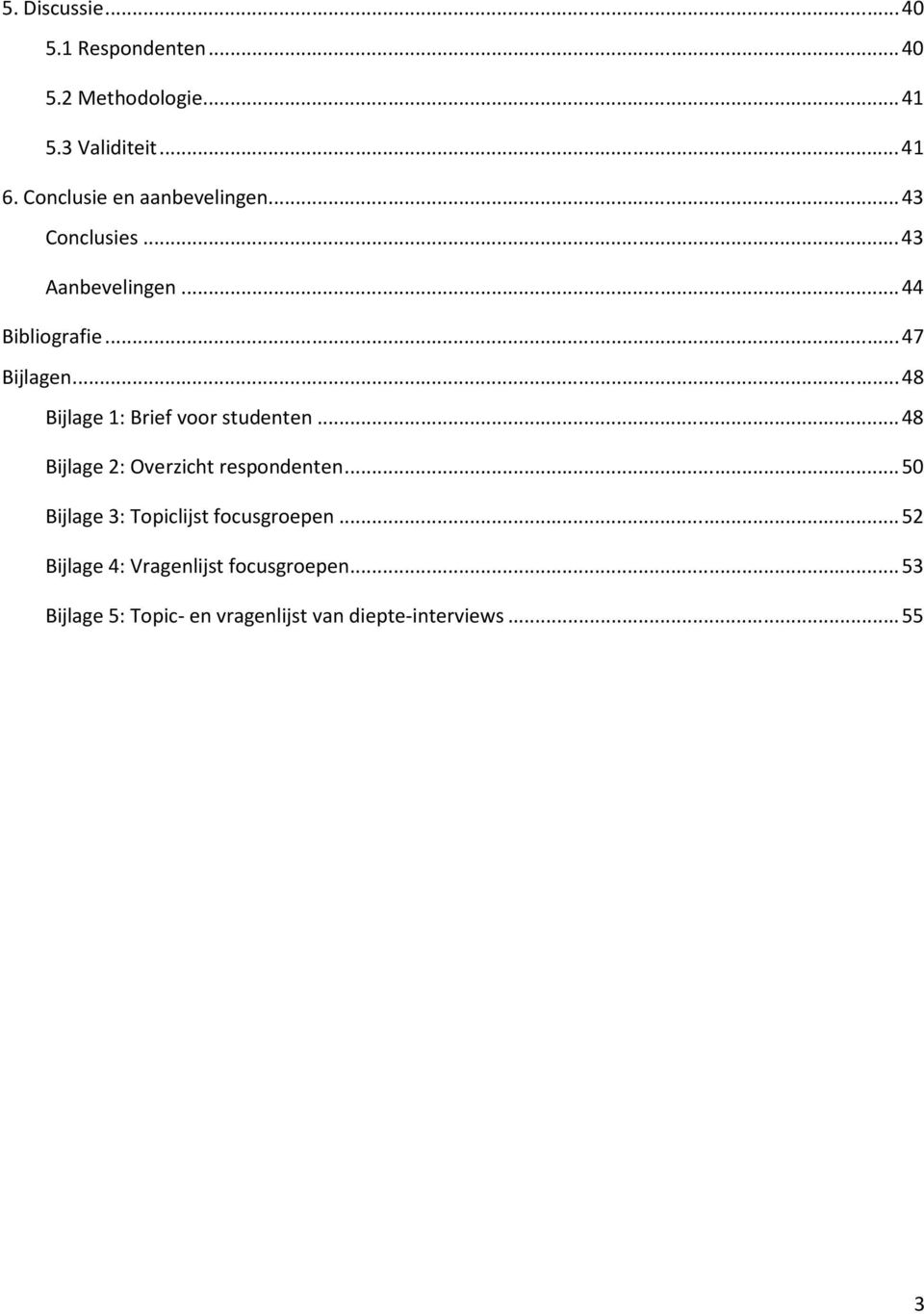 .. 48 Bijlage 1: Brief voor studenten... 48 Bijlage 2: Overzicht respondenten.