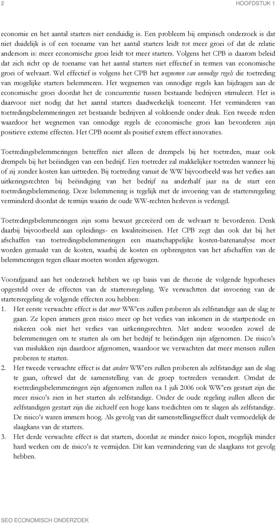 Volgens het CPB is daarom beleid dat zich richt op de toename van het aantal starters niet effectief in termen van economische groei of welvaart.