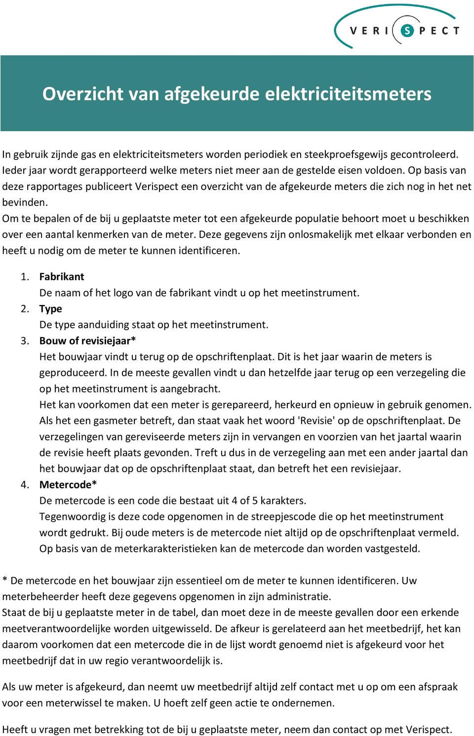 Op basis van deze rapportages publiceert Verispect een overzicht van de afgekeurde meters die zich nog in het net bevinden.