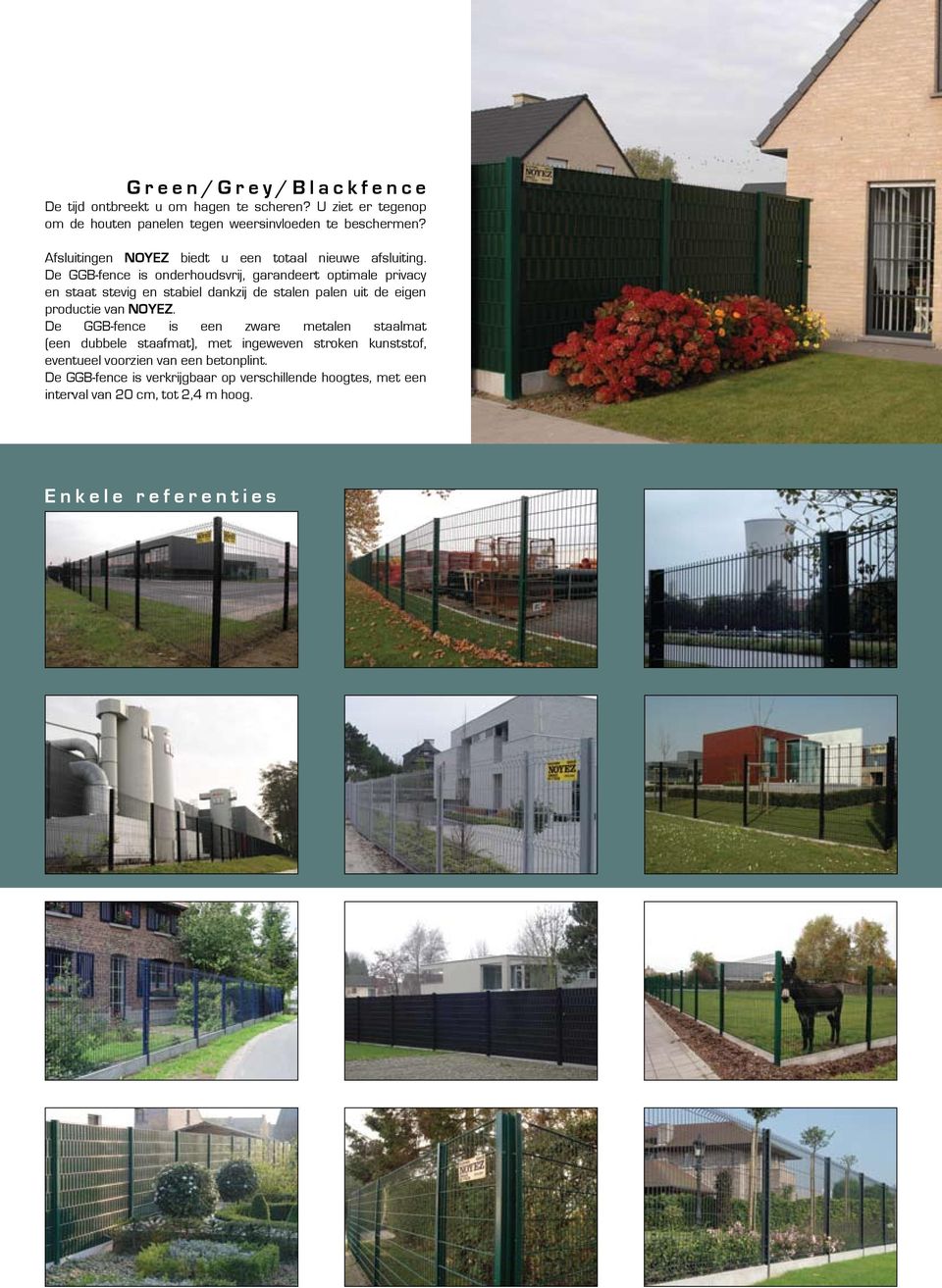 De GGB-fence is onderhoudsvrij, garandeert optimale privacy en staat stevig en stabiel dankzij de stalen palen uit de eigen productie van NOYEZ.