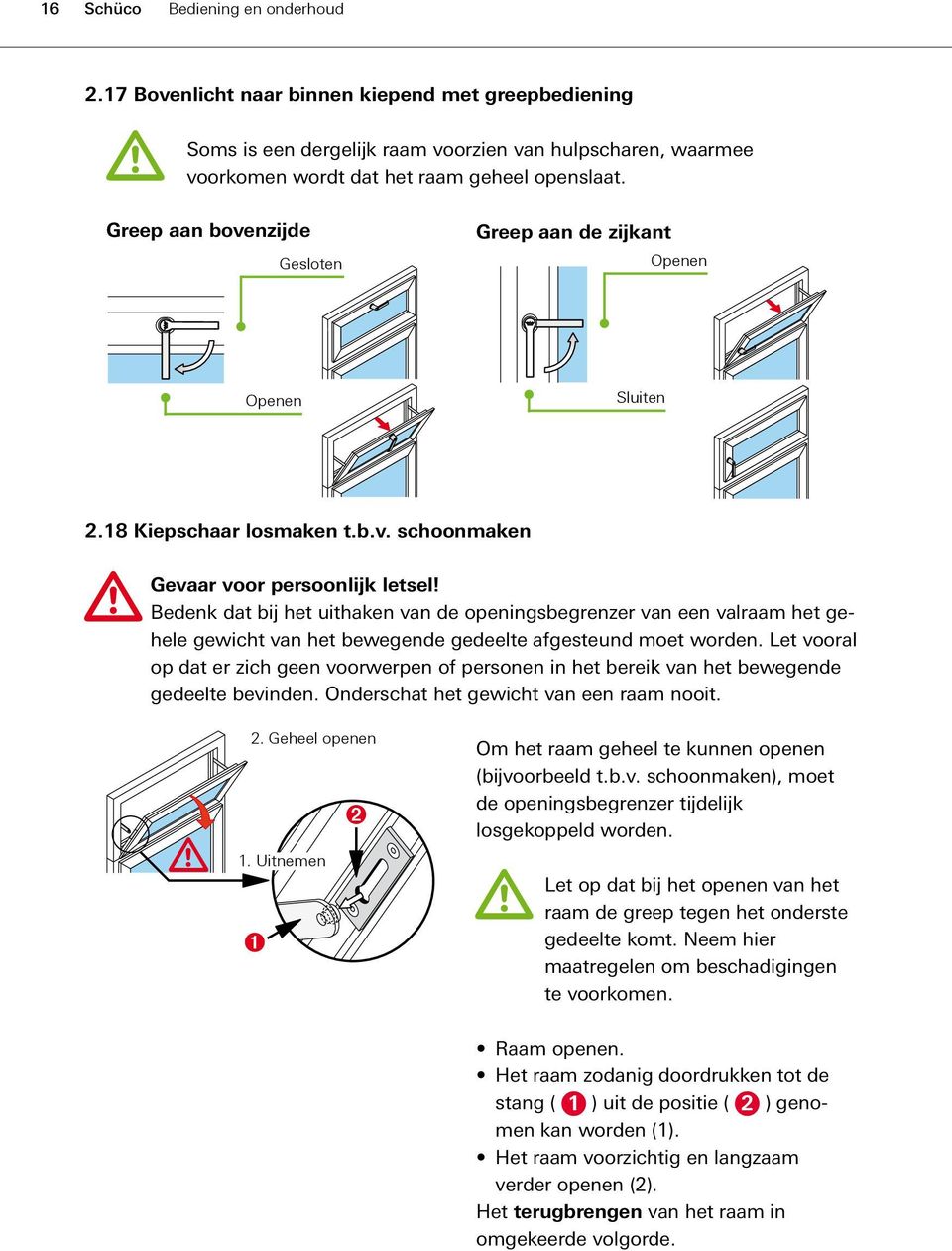 Bedenk dat bij het uithaken van de openingsbegrenzer van een valraam het gehele gewicht van het bewegende gedeelte afgesteund moet worden.